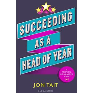 Jon Tait Succeeding as a Head of Year: A practical guide to pastoral leadership Jon Tait Succeeding as a Head of Year: A practical guide to pastoral leadership