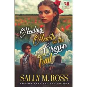 M. Ross, Sally Healing Hearts on the Oregon Trail: A Western Historical Romance Book M. Ross, Sally Healing Hearts on the Oregon Trail: A Western Historical Romance Book