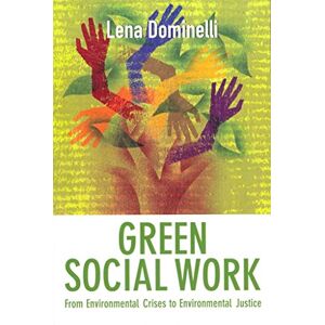 Dominelli, Lena Green Social Work: From Environmental Crises to Environmental Justice Dominelli, Lena Green Social Work: From Environmental Crises to Environmental Justice