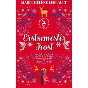 Lebeault, Marie-Hélène Erstsemester-Frost: Weihnachtliche Paranormal Romance (Nordpol-Universität) Lebeault, Marie-Hélène Erstsemester-Frost: Weihnachtliche Paranormal Romance (Nordpol-Universität)