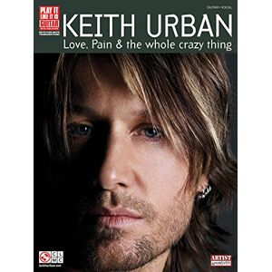 Hal Leonard Publishing Corporation Keith Urban, Love, Pain and the Whole Crazy Thing Hal Leonard Publishing Corporation Keith Urban, Love, Pain and the Whole Crazy Thing