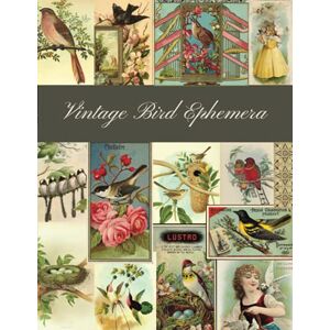 Barn Press, White Vintage Bird Ephemera: A Beautiful Collection for Junk Journals, Scrapbooking, Collage and Many Paper Crafts Barn Press, White Vintage Bird Ephemera: A Beautiful Collection for Junk Journals, Scrapbooking, Collage and Many Paper Crafts