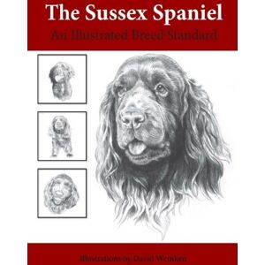 America Inc., Sussex Spaniel Club of The Sussex Spaniel: An Illustrated Breed Standard America Inc., Sussex Spaniel Club of The Sussex Spaniel: An Illustrated Breed Standard