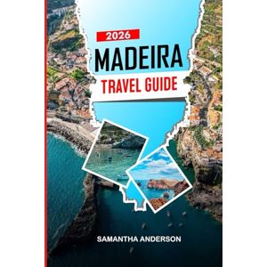 ANDERSON, SAMANTHA MADEIRA Travel Guide 2026: Explore Madeira Island: Levadas, Culture, Food, and Scenic Views ANDERSON, SAMANTHA MADEIRA Travel Guide 2026: Explore Madeira Island: Levadas, Culture, Food, and Scenic Views