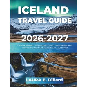 Dillard, Laura E ICELAND TRAVEL GUIDE 2026-2027 (Full Color): ON A SHOESTRING – YOUR ULTIMATE ROAD TRIP PLANNING MAP, INSIDER TIPS, AND MUST-SEE SEASONAL ADVENTURES ... A Budget Traveler’s Guide to Scandinavia) Dillard, Laura E ICELAND TRAVEL GUIDE 2026-2027 (Full Color): ON A SHOESTRING – YOUR ULTIMATE ROAD TRIP PLANNING MAP, INSIDER TIPS, AND MUST-SEE SEASONAL ADVENTURES ... A Budget Traveler’s Guide to Scandinavia)