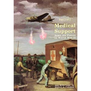 Office of Air Force History Medical Support of the Army Air Forces in World War II (Part 2 of 2) Office of Air Force History Medical Support of the Army Air Forces in World War II (Part 2 of 2)