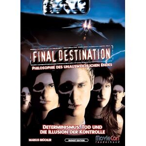 Brüchler, Markus Final Destination Philosophie des unausweichlichen Endes (Budget Edition by MovieCon): Eine psychologische und philosophische Analyse des gesamten Filmfranchises Brüchler, Markus Final Destination Philosophie des unausweichlichen Endes (Budget Edition by MovieCon): Eine psychologische und philosophische Analyse des gesamten Filmfranchises