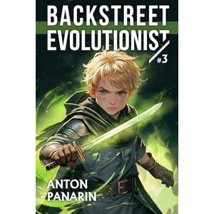 Panarin, Anton Backstreet Evolutionist (Book 3): A Progression Fantasy Adventure Series Panarin, Anton Backstreet Evolutionist (Book 3): A Progression Fantasy Adventure Series