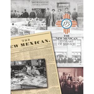 Church, Bill The New Mexican 175 Years of Service: Memorable Sections and Stories From New Mexico's Oldest Newspaper Church, Bill The New Mexican 175 Years of Service: Memorable Sections and Stories From New Mexico's Oldest Newspaper