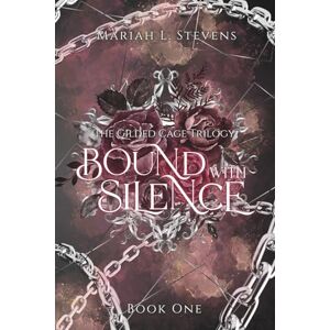 Stevens, Mariah L. Bound with Silence (The Gilded Cage Trilogy) Stevens, Mariah L. Bound with Silence (The Gilded Cage Trilogy)