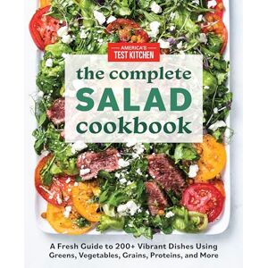 America's Test Kitchen The Complete Book of Salads: A Fresh Guide with 200+ Vibrant Recipes (The Complete Atk Cookbook) America's Test Kitchen The Complete Book of Salads: A Fresh Guide with 200+ Vibrant Recipes (The Complete Atk Cookbook)