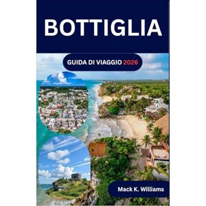 K.Williams, Mack BOTTIGLIA GUIDA DI VIAGGIO 2026: Un percorso turistico completo per raggiungere spiagge, siti archeologici, ecoparchi e facili opzioni di trasporto in tutta la regione K.Williams, Mack BOTTIGLIA GUIDA DI VIAGGIO 2026: Un percorso turistico completo per raggiungere spiagge, siti archeologici, ecoparchi e facili opzioni di trasporto in tutta la regione