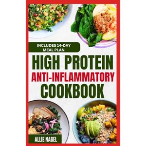 Nagel, Allie High Protein Anti Inflammatory Cookbook: Quick Gluten-Free High Fiber Low Fat Diet Recipes and Meal Prep for Immune System Support & Weight Loss Nagel, Allie High Protein Anti Inflammatory Cookbook: Quick Gluten-Free High Fiber Low Fat Diet Recipes and Meal Prep for Immune System Support & Weight Loss