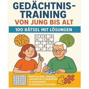 Kron, Peter Gedächtnistraining von Jung bis Alt – 100 Rätsel mit Lösungen: Wortsuchen, Sudoku, Labyrinthe & Logikrätsel in steigenden Schwierigkeitsstufen ... für Kinder, Erwachsene & Senioren Kron, Peter Gedächtnistraining von Jung bis Alt – 100 Rätsel mit Lösungen: Wortsuchen, Sudoku, Labyrinthe & Logikrätsel in steigenden Schwierigkeitsstufen ... für Kinder, Erwachsene & Senioren