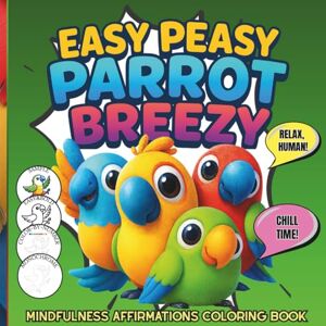 Hart, Daria Easy Peasy Parrot Breezy 3-in-1: Mindfulness Affirmations Coloring Book: A Cozy Monochrome Animals Coloring Book for Adults — Includes Easy and Bold & ... Number Pages for Relaxation and Stress Relief Hart, Daria Easy Peasy Parrot Breezy 3-in-1: Mindfulness Affirmations Coloring Book: A Cozy Monochrome Animals Coloring Book for Adults — Includes Easy and Bold & ... Number Pages for Relaxation and Stress Relief