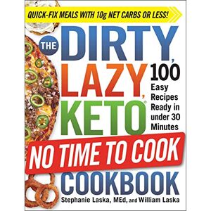 Laska, Stephanie The DIRTY, LAZY, KETO No Time to Cook Cookbook: 100 Easy Recipes Ready in under 30 Minutes (DIRTY, LAZY, KETO Diet Cookbook Series) Laska, Stephanie The DIRTY, LAZY, KETO No Time to Cook Cookbook: 100 Easy Recipes Ready in under 30 Minutes (DIRTY, LAZY, KETO Diet Cookbook Series)