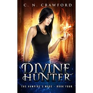 Crawford, C.N. Divine Hunter: An Urban Fantasy Novel: Volume 4 (The Vampire's Mage Series) Crawford, C.N. Divine Hunter: An Urban Fantasy Novel: Volume 4 (The Vampire's Mage Series)