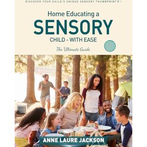 Jackson Home Educating A Sensory Child With Ease: The Ultimate Guide Jackson Home Educating A Sensory Child With Ease: The Ultimate Guide