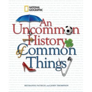 Bethanne, Patrick An Uncommon History of Common Things Bethanne, Patrick An Uncommon History of Common Things