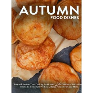 Press, BookSumo Autumn Food Dishes: Seasonal Harvest-Time Cooking for October Like Cranberry Sauce Glazed Meatballs, Homestyle Pot Roast, Baked Potato Soup, and More Press, BookSumo Autumn Food Dishes: Seasonal Harvest-Time Cooking for October Like Cranberry Sauce Glazed Meatballs, Homestyle Pot Roast, Baked Potato Soup, and More