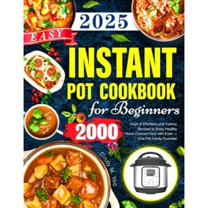 Yoo, Cindy M. Easy Instant Pot Cookbook for Beginners: 2000 Days of Effortless and Yummy Recipes to Enjoy Healthy Home-Cooked Food with Ease — One-Pot Family Favorites Yoo, Cindy M. Easy Instant Pot Cookbook for Beginners: 2000 Days of Effortless and Yummy Recipes to Enjoy Healthy Home-Cooked Food with Ease — One-Pot Family Favorites