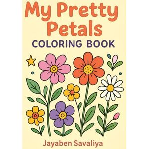 Savaliya, Mrs Jayaben My Pretty Petals Coloring Book Savaliya, Mrs Jayaben My Pretty Petals Coloring Book