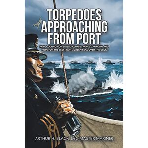 Black DSC Master Mariner, Arthur H. Torpedoes Approaching from Port: Part 1 Convoy on Zigzag course Part 2 Carry on and Hope for the best Part 3 Green Seas over the deck Black DSC Master Mariner, Arthur H. Torpedoes Approaching from Port: Part 1 Convoy on Zigzag course Part 2 Carry on and Hope for the best Part 3 Green Seas over the deck