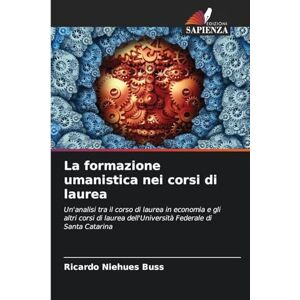 Niehues Buss, Ricardo La formazione umanistica nei corsi di laurea: Un'analisi tra il corso di laurea in economia e gli altri corsi di laurea dell'Università Federale di Santa Catarina Niehues Buss, Ricardo La formazione umanistica nei corsi di laurea: Un'analisi tra il corso di laurea in economia e gli altri corsi di laurea dell'Università Federale di Santa Catarina
