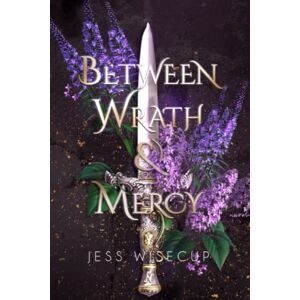 Wisecup, Jess Between Wrath and Mercy (The Divine Between Series) Wisecup, Jess Between Wrath and Mercy (The Divine Between Series)