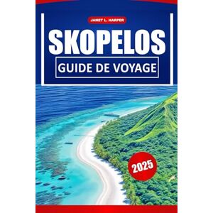 HARPER, JANET L. Skopelos Guide De Voyage 2025: Explorez les meilleures plages, la culture locale, les restaurants, les itinéraires pratiques et les conseils pour une aventure parfaite sur l'île grecque. HARPER, JANET L. Skopelos Guide De Voyage 2025: Explorez les meilleures plages, la culture locale, les restaurants, les itinéraires pratiques et les conseils pour une aventure parfaite sur l'île grecque.