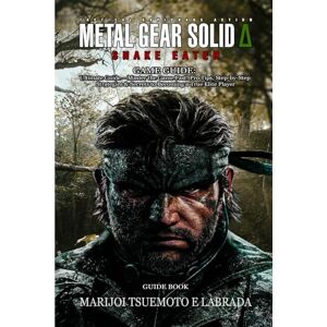 MARIJOI TSUEMOTO E LABRADA METAL GEAR SOLID DELTA: SNAKE EATER GAME GUIDE: Ultimate Guide – Master the Game Fast! Pro Tips, Step-by-Step Strategies & Secrets to Becoming a True Elite Player MARIJOI TSUEMOTO E LABRADA METAL GEAR SOLID DELTA: SNAKE EATER GAME GUIDE: Ultimate Guide – Master the Game Fast! Pro Tips, Step-by-Step Strategies & Secrets to Becoming a True Elite Player