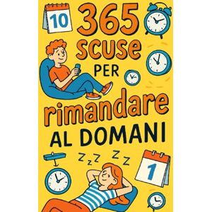 Strano, Autore 365 scuse per rimandare al domani: La guida indispensabile per non fare oggi quello che puoi fare domani. Strano, Autore 365 scuse per rimandare al domani: La guida indispensabile per non fare oggi quello che puoi fare domani.