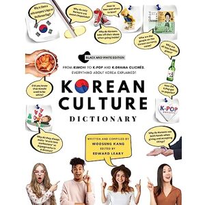 Kang, Woosung Korean Culture Dictionary: From Kimchi To K-Pop And K-Drama Clichés. Everything About Korea Explained! (The K-Pop Dictionary) Kang, Woosung Korean Culture Dictionary: From Kimchi To K-Pop And K-Drama Clichés. Everything About Korea Explained! (The K-Pop Dictionary)