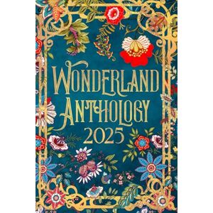 Adams, Annalee Wonderland Anthology 2025 A story told by our Wonderland book signing authors: We're all mad here! (Authors in Wonderland Book Signing) Adams, Annalee Wonderland Anthology 2025 A story told by our Wonderland book signing authors: We're all mad here! (Authors in Wonderland Book Signing)