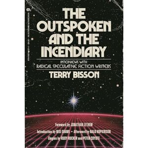 Terry Bisson The Outspoken and the Incendiary: Interviews with Radical Speculative Fiction Writers Terry Bisson The Outspoken and the Incendiary: Interviews with Radical Speculative Fiction Writers