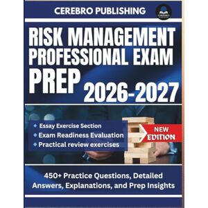 Publishing, Cerebro RISK MANAGEMENT PROFESSIONAL EXAM PREP 2026-2027: 450+ Practice Questions, Detailed Answers, Explanations, and Prep Insights Publishing, Cerebro RISK MANAGEMENT PROFESSIONAL EXAM PREP 2026-2027: 450+ Practice Questions, Detailed Answers, Explanations, and Prep Insights