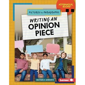 Schwartz, Heather E Writing an Opinion Piece (Pictures to Paragraphs (Alternator Books (R))) Schwartz, Heather E Writing an Opinion Piece (Pictures to Paragraphs (Alternator Books (R)))