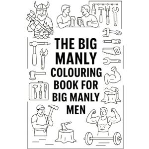 Mothah, Alyse The Big Manly Colouring Book for Big Manly Men: Bold Illustrations for Real Men Who Colour Outside the Lines Mothah, Alyse The Big Manly Colouring Book for Big Manly Men: Bold Illustrations for Real Men Who Colour Outside the Lines