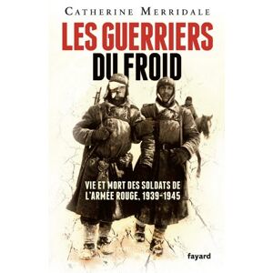 Fayard Les Guerriers du froid: Vie et mort des soldats de l'armée rouge, 1939-1945 (Divers Histoire) (French Edition) Fayard Les Guerriers du froid: Vie et mort des soldats de l'armée rouge, 1939-1945 (Divers Histoire) (French Edition)