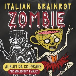 Lumi, Li Italian Brainrot Zombie: Album da colorare per adolescenti e adulti, con figurine dei meme di TikTok, tra cui Ballerina Cappuccina, Tung Tung Tung ... altri (Italian Brainrot – Album da colorare) Lumi, Li Italian Brainrot Zombie: Album da colorare per adolescenti e adulti, con figurine dei meme di TikTok, tra cui Ballerina Cappuccina, Tung Tung Tung ... altri (Italian Brainrot – Album da colorare)
