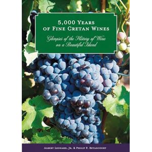 Leonard Jnr, Albert 5,000 Years of Fine Cretan Wines: Glimpses of the History of Wine on a Beautiful Island Leonard Jnr, Albert 5,000 Years of Fine Cretan Wines: Glimpses of the History of Wine on a Beautiful Island