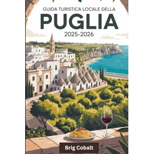 Cobalt, Brig Guida turistica locale della Puglia 2025-2026: Una guida turistica del Sud Italia scritta da un nativo pugliese che vive lì, con i trulli di ... Ostuni, le viste sulla scogliera di Polignano Cobalt, Brig Guida turistica locale della Puglia 2025-2026: Una guida turistica del Sud Italia scritta da un nativo pugliese che vive lì, con i trulli di ... Ostuni, le viste sulla scogliera di Polignano