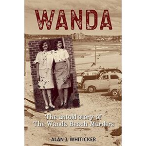 Whiticker, Alan J. WANDA: The Untold Story of the Wanda Beach Murders Whiticker, Alan J. WANDA: The Untold Story of the Wanda Beach Murders