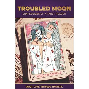 Daniels, Kooch N Troubled Moon: Confessions of a Tarot Reader Daniels, Kooch N Troubled Moon: Confessions of a Tarot Reader