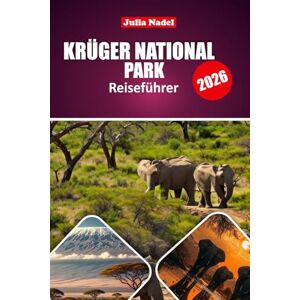 Nadel, Julia KRÜGER NATIONALPARK REISEFÜHRER 2026: Insider-Reiseroute, Tipps zur Tierbeobachtung, Informationen zu Unterkünften und wichtige Ratschläge zur Erkundung der wichtigsten Safariregion Südafrikas Nadel, Julia KRÜGER NATIONALPARK REISEFÜHRER 2026: Insider-Reiseroute, Tipps zur Tierbeobachtung, Informationen zu Unterkünften und wichtige Ratschläge zur Erkundung der wichtigsten Safariregion Südafrikas