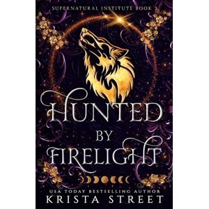 Street, Krista Hunted by Firelight: Paranormal Shifter Romance (Supernatural Institute) Street, Krista Hunted by Firelight: Paranormal Shifter Romance (Supernatural Institute)