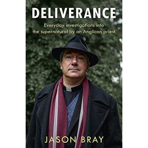 Bray, Jason Deliverance: As seen on THIS MORNING Everyday investigations into the supernatural by an Anglican priest Bray, Jason Deliverance: As seen on THIS MORNING Everyday investigations into the supernatural by an Anglican priest