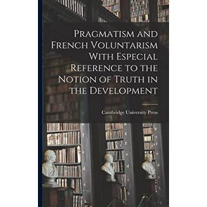 Western Digital Pragmatism and French Voluntarism With Especial Reference to the Notion of Truth in the Development Western Digital Pragmatism and French Voluntarism With Especial Reference to the Notion of Truth in the Development