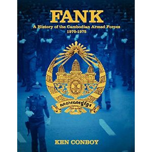 Conboy, Ken Fank: A History of the Cambodian Armed Forces 1970-1975 Conboy, Ken Fank: A History of the Cambodian Armed Forces 1970-1975