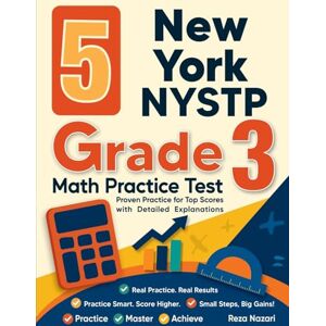 Nazari, Reza 5 New York NYSTP Grade 3 Math Practice Tests: Proven Practice for Top Scores with Detailed Explanations Nazari, Reza 5 New York NYSTP Grade 3 Math Practice Tests: Proven Practice for Top Scores with Detailed Explanations